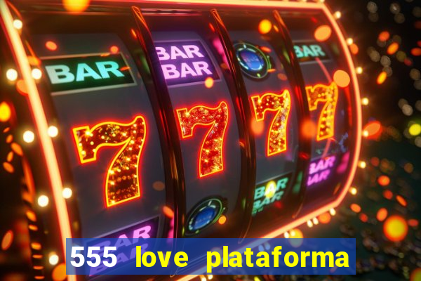 555 love plataforma de jogos